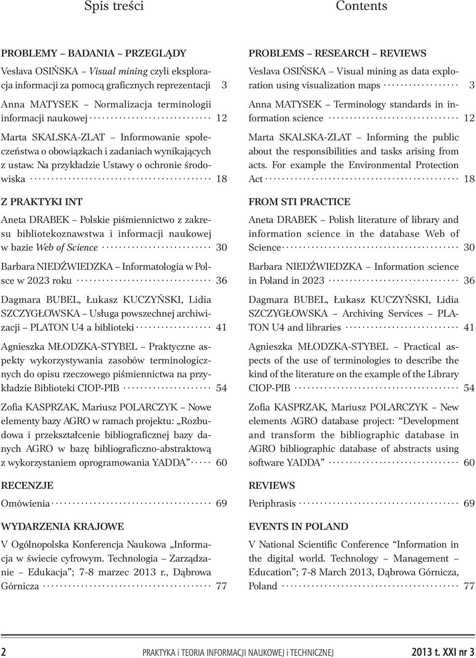 Na przyk³adzie Ustawy o ochronie œrodowiska 18 Z PRAKTYKI INT Aneta DRABEK Polskie piœmiennictwo z zakresu bibliotekoznawstwa i informacji naukowej w bazie Web of Science 30 Barbara NIED WIEDZKA