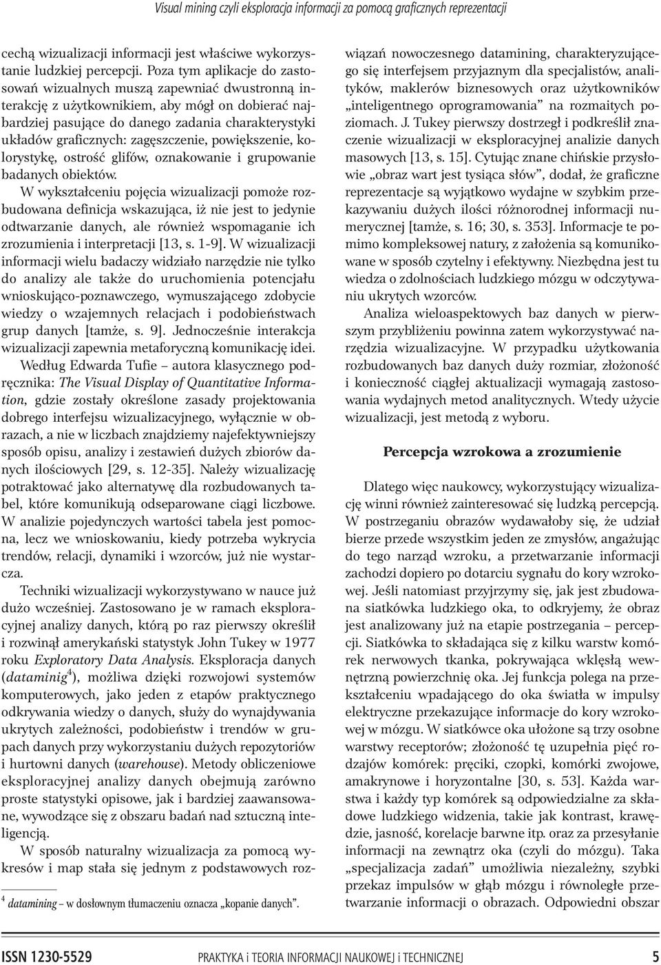 Poza tym aplikacje do zastosowañ wizualnych musz¹ zapewniaæ dwustronn¹ interakcjê z u ytkownikiem, aby móg³ on dobieraæ najbardziej pasuj¹ce do danego zadania charakterystyki uk³adów graficznych: