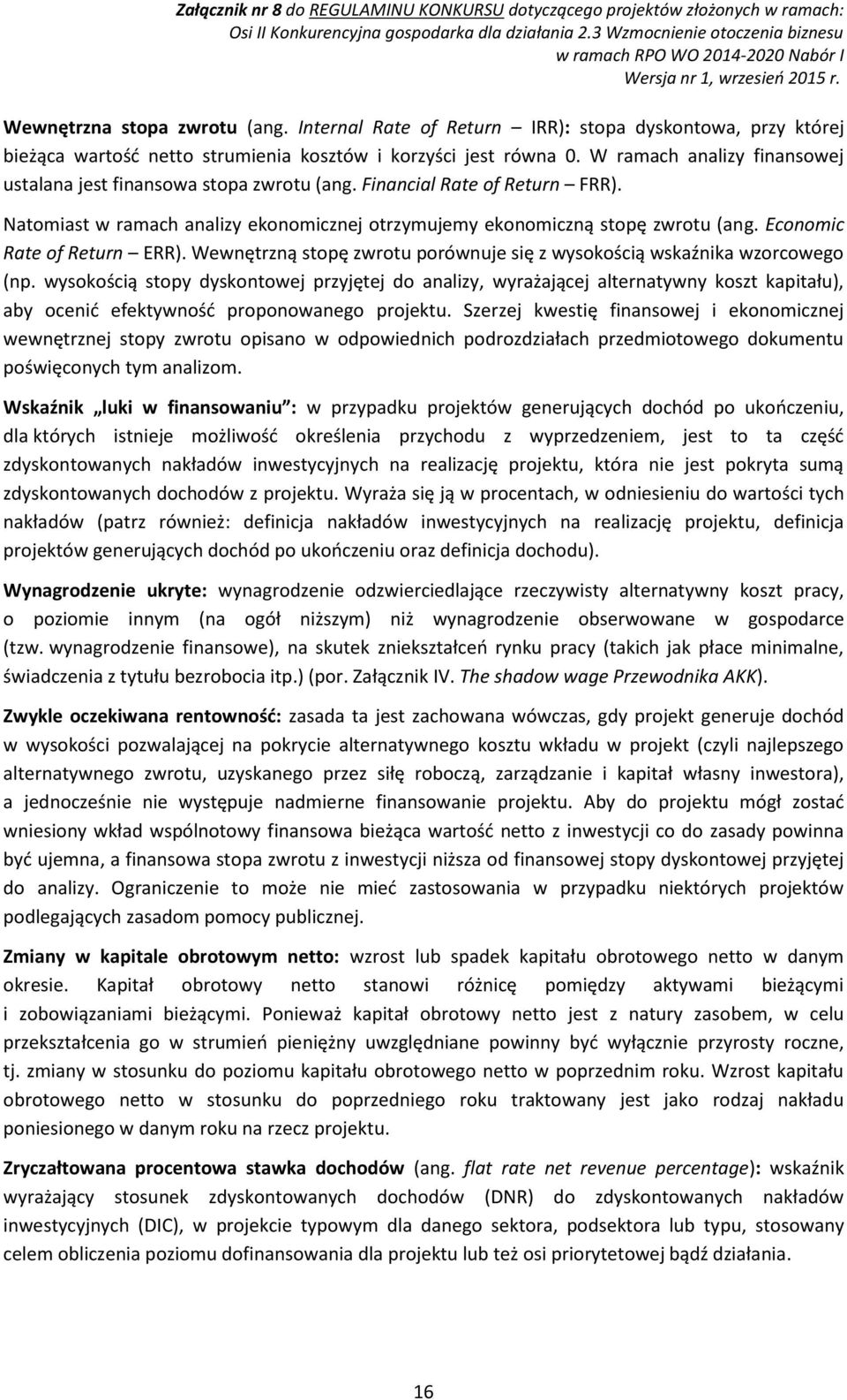 Economic Rate of Return ERR). Wewnętrzną stopę zwrotu porównuje się z wysokością wskaźnika wzorcowego (np.