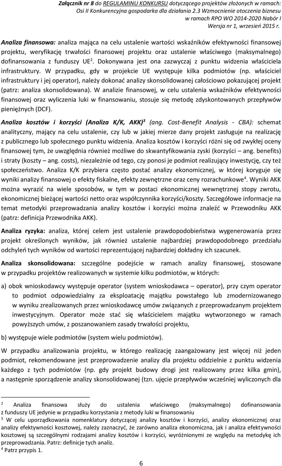 właściciel infrastruktury i jej operator), należy dokonać analizy skonsolidowanej całościowo pokazującej projekt (patrz: analiza skonsolidowana).