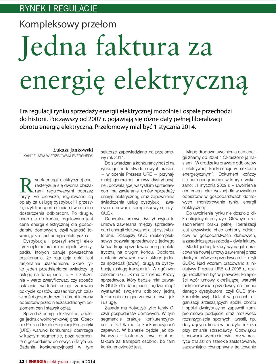 Łukasz Jankowski KANCELARIA WIERZBOWSKI EVERSHEDS Rynek energii elektrycznej charakteryzuje się dwoma obszarami regulowanymi poprzez taryfy.