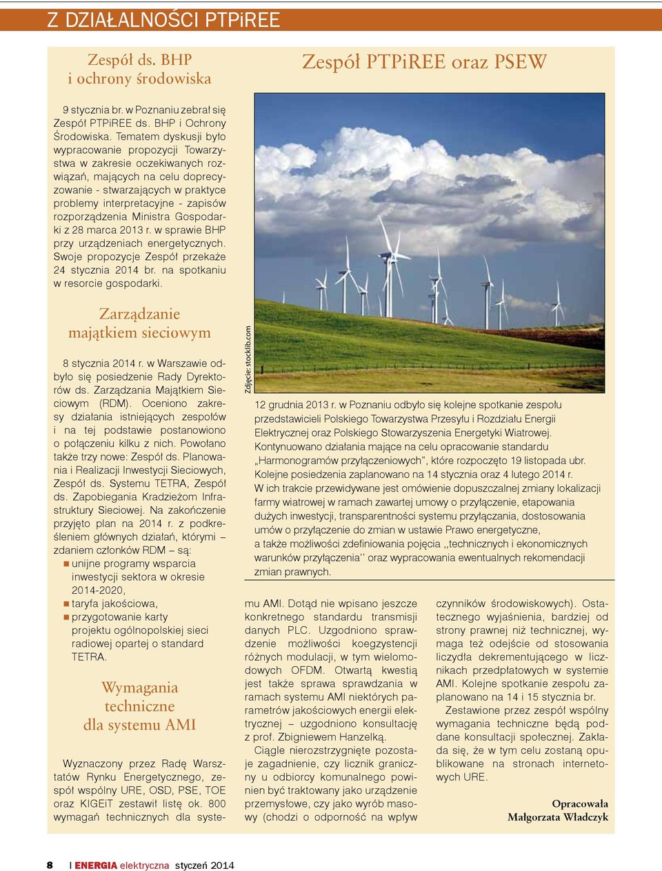 rozporządzenia Ministra Gospodarki z 28 marca 2013 r. w sprawie BHP przy urządzeniach energetycznych. Swoje propozycje Zespół przekaże 24 stycznia 2014 br. na spotkaniu w resorcie gospodarki.