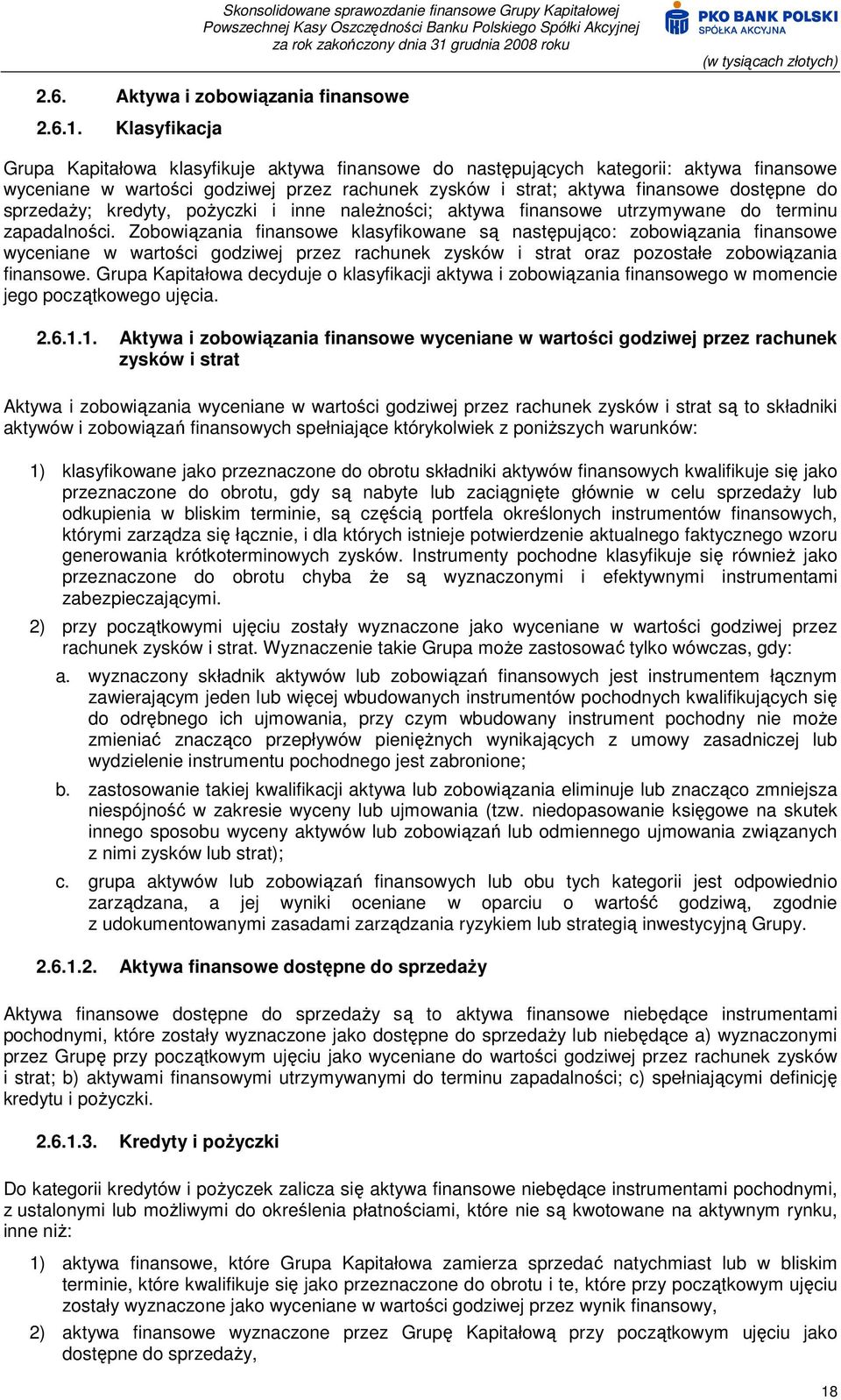 sprzedaŝy; kredyty, poŝyczki i inne naleŝności; aktywa finansowe utrzymywane do terminu zapadalności.