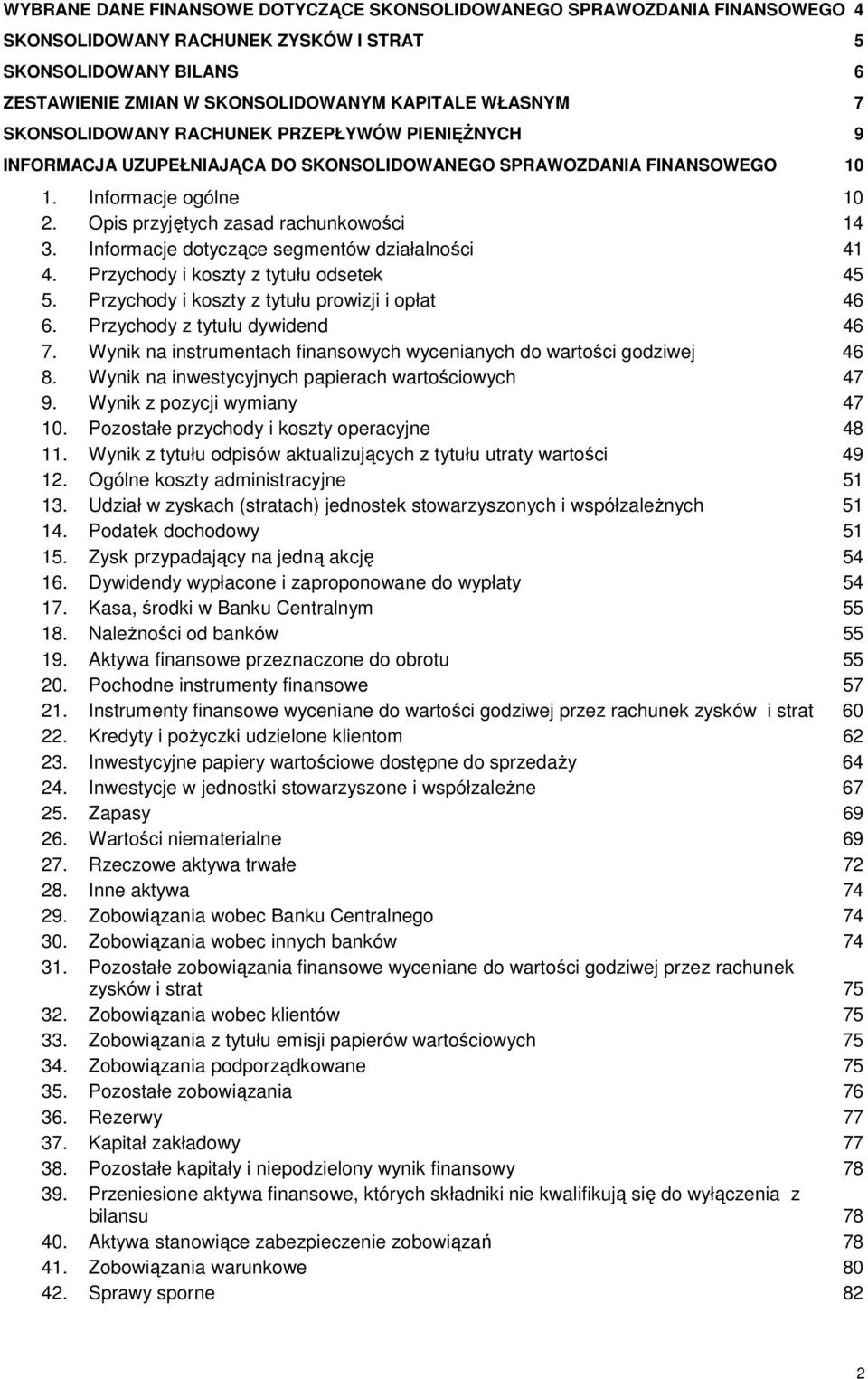 Informacje dotyczące segmentów działalności 41 4. Przychody i koszty z tytułu odsetek 45 5. Przychody i koszty z tytułu prowizji i opłat 46 6. Przychody z tytułu dywidend 46 7.