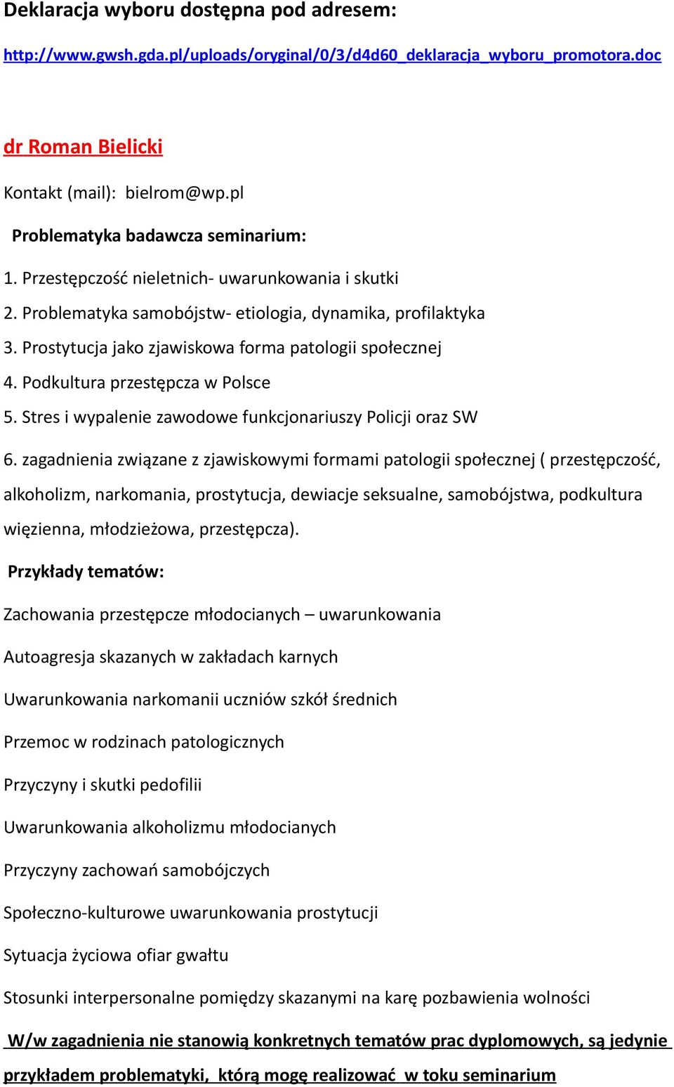 Prostytucja jako zjawiskowa forma patologii społecznej 4. Podkultura przestępcza w Polsce 5. Stres i wypalenie zawodowe funkcjonariuszy Policji oraz SW 6.