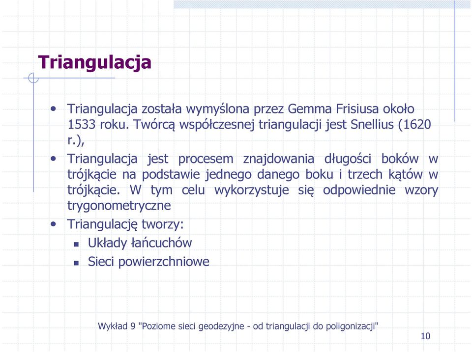 ), Triagulacja jest procesem zajdowaia długości boków w trójkącie a podstawie jedego daego