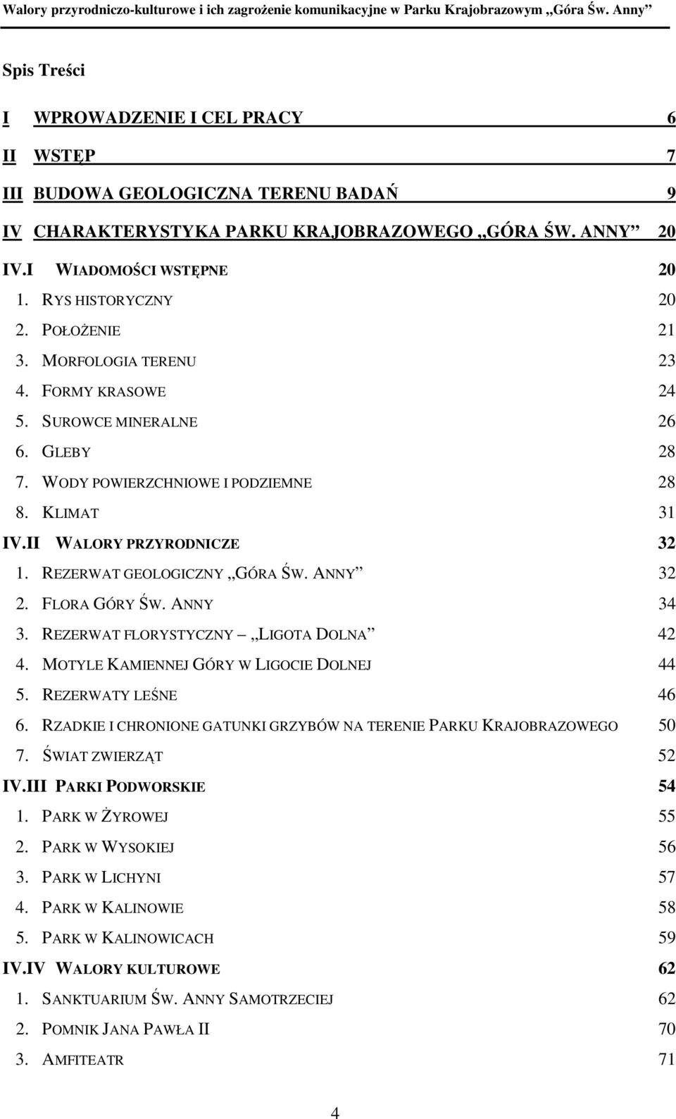 REZERWAT GEOLOGICZNY GÓRA ŚW. ANNY 32 2. FLORA GÓRY ŚW. ANNY 34 3. REZERWAT FLORYSTYCZNY LIGOTA DOLNA 42 4. MOTYLE KAMIENNEJ GÓRY W LIGOCIE DOLNEJ 44 5. REZERWATY LEŚNE 46 6.
