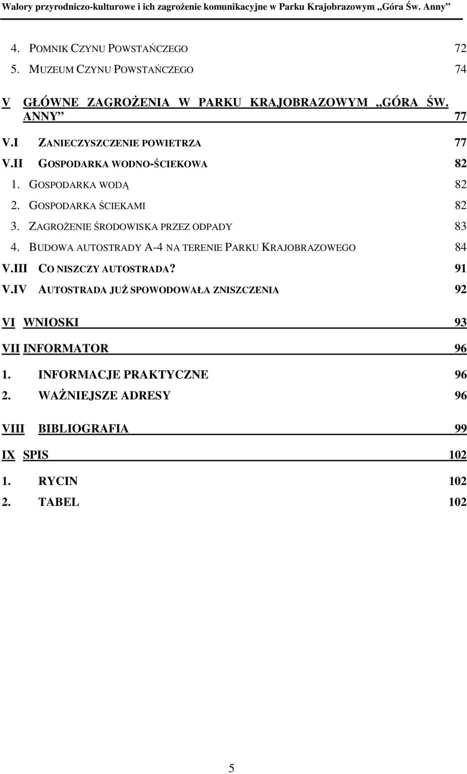 ZAGROśENIE ŚRODOWISKA PRZEZ ODPADY 83 4. BUDOWA AUTOSTRADY A-4 NA TERENIE PARKU KRAJOBRAZOWEGO 84 V.III CO NISZCZY AUTOSTRADA? 91 V.
