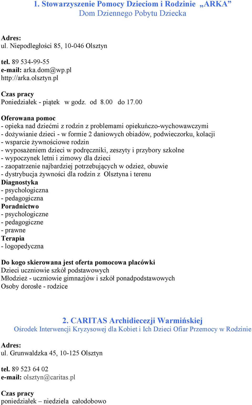 00 - opieka nad dziećmi z rodzin z problemami opiekuńczo-wychowawczymi - dożywianie dzieci - w formie 2 daniowych obiadów, podwieczorku, kolacji - wsparcie żywnościowe rodzin - wyposażeniem dzieci w