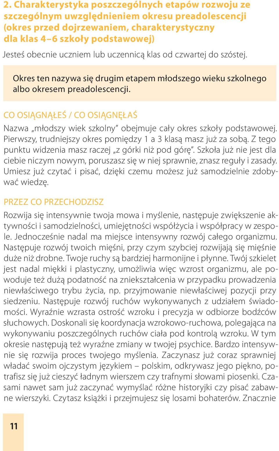 CO OSIĄGNĄŁEŚ / CO OSIĄGNĘŁAŚ Nazwa młodszy wiek szkolny obejmuje cały okres szkoły podstawowej. Pierwszy, trudniejszy okres pomiędzy 1 a 3 klasą masz już za sobą.