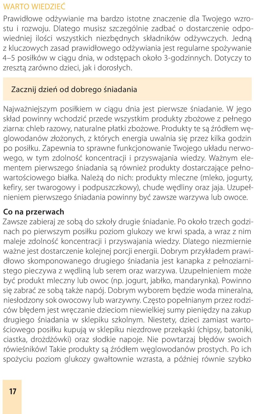 Jedną z kluczowych zasad prawidłowego odżywiania jest regularne spożywanie 4 5 posiłków w ciągu dnia, w odstępach około 3-godzinnych. Dotyczy to zresztą zarówno dzieci, jak i dorosłych.