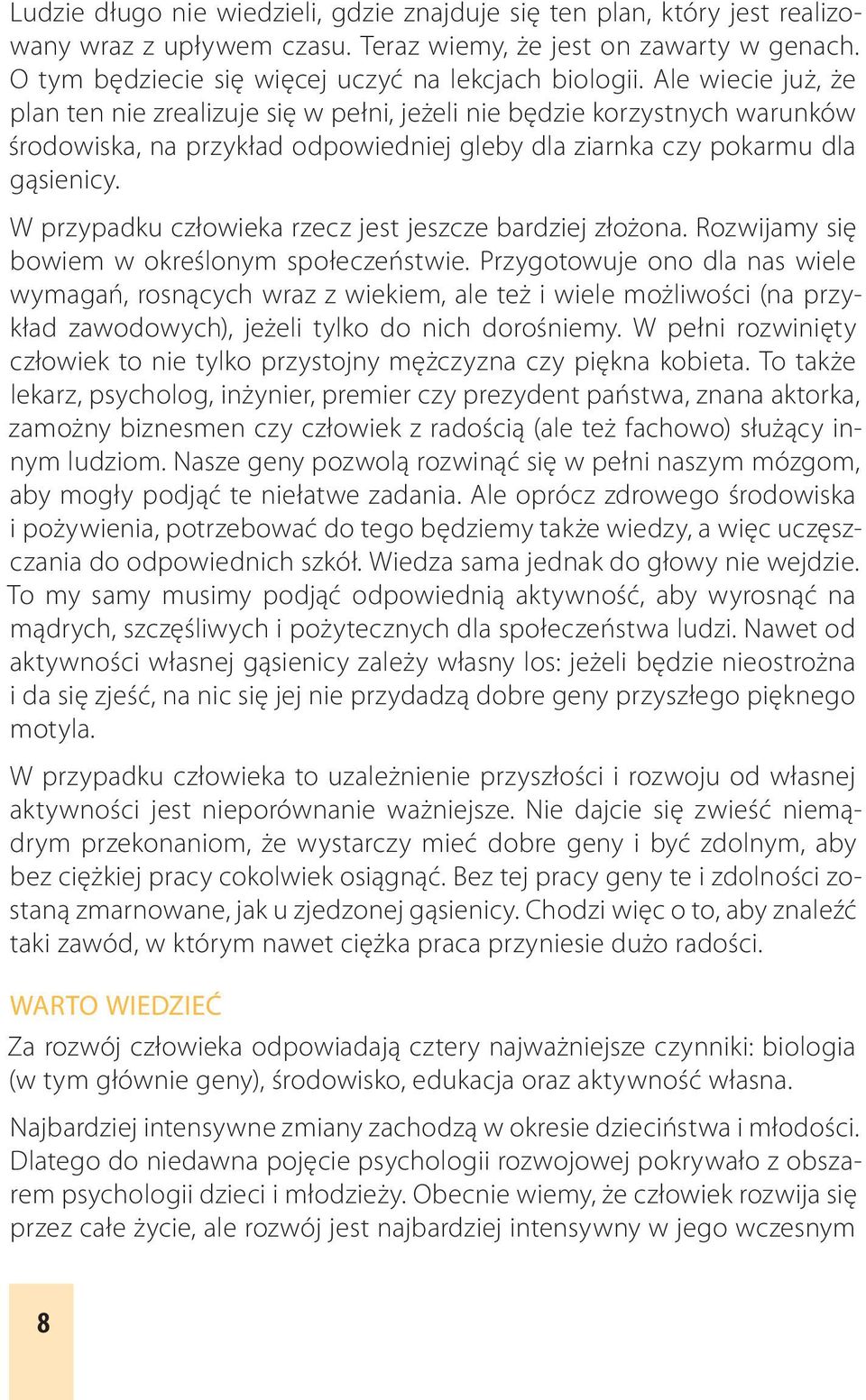 W przypadku człowieka rzecz jest jeszcze bardziej złożona. Rozwijamy się bowiem w określonym społeczeństwie.