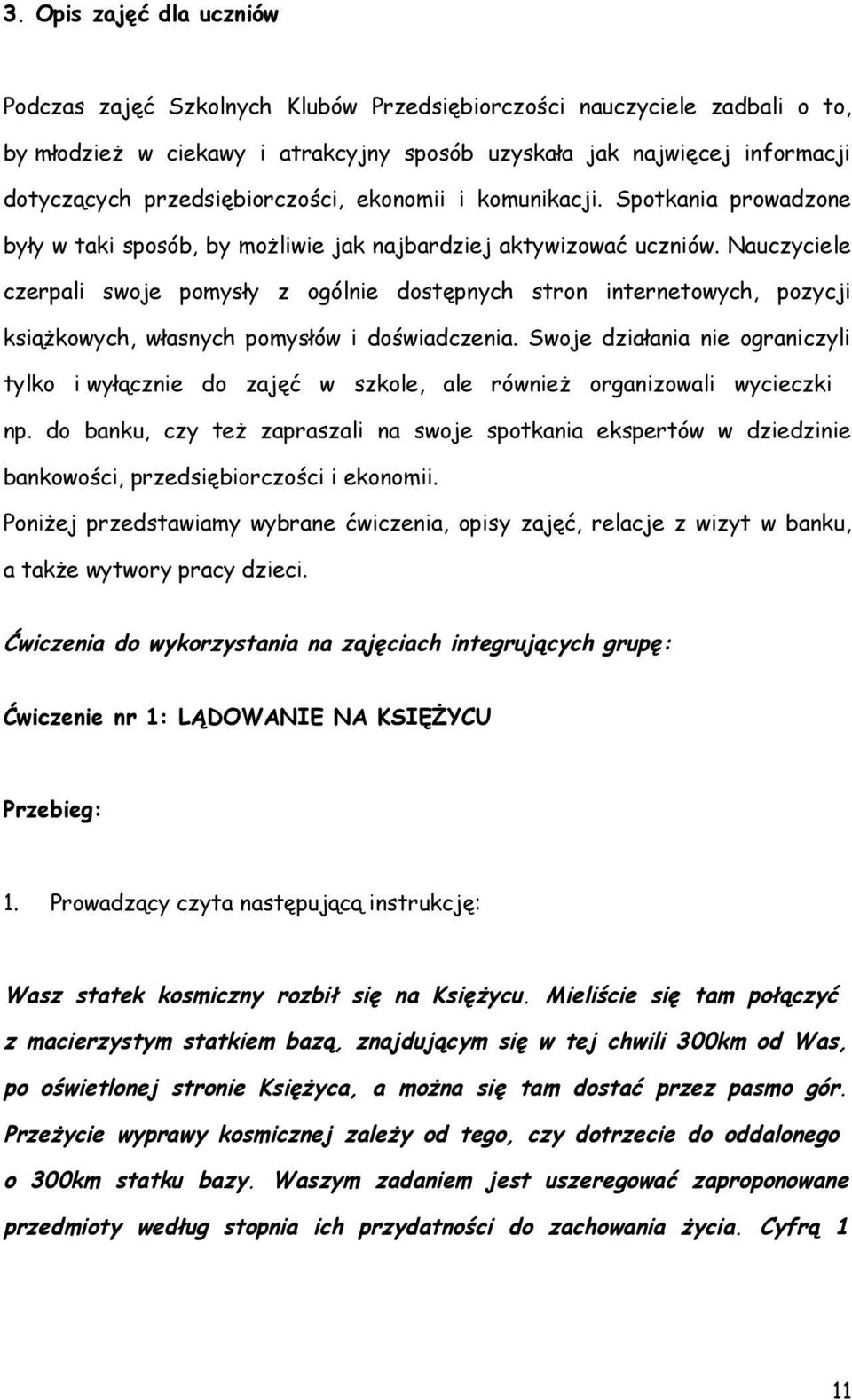 Nauczyciele czerpali swoje pomysły z ogólnie dostępnych stron internetowych, pozycji książkowych, własnych pomysłów i doświadczenia.