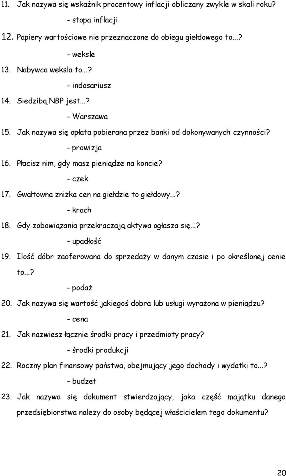 Gwałtowna zniżka cen na giełdzie to giełdowy...? - krach 18. Gdy zobowiązania przekraczają aktywa ogłasza się...? - upadłość 19.