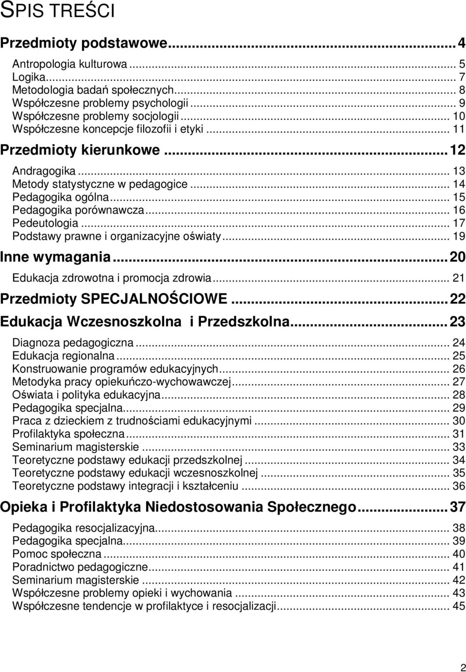 .. 17 Podstawy prawne i organizacyjne oświaty... 19 Inne wymagania...20 Edukacja zdrowotna i promocja zdrowia... 21 Przedmioty SPECJALNOŚCIOWE...22 Edukacja Wczesnoszkolna i Przedszkolna.