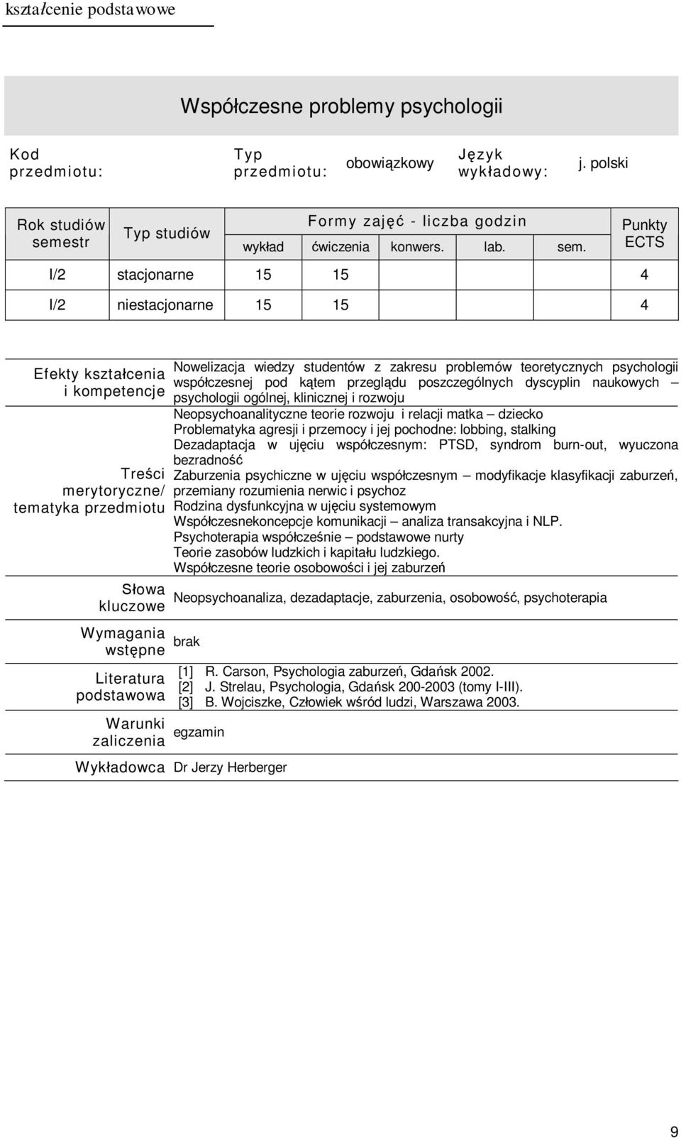 przemocy i jej pochodne: lobbing, stalking Dezadaptacja w ujęciu współczesnym: PTSD, syndrom burn-out, wyuczona bezradność Zaburzenia psychiczne w ujęciu współczesnym modyfikacje klasyfikacji