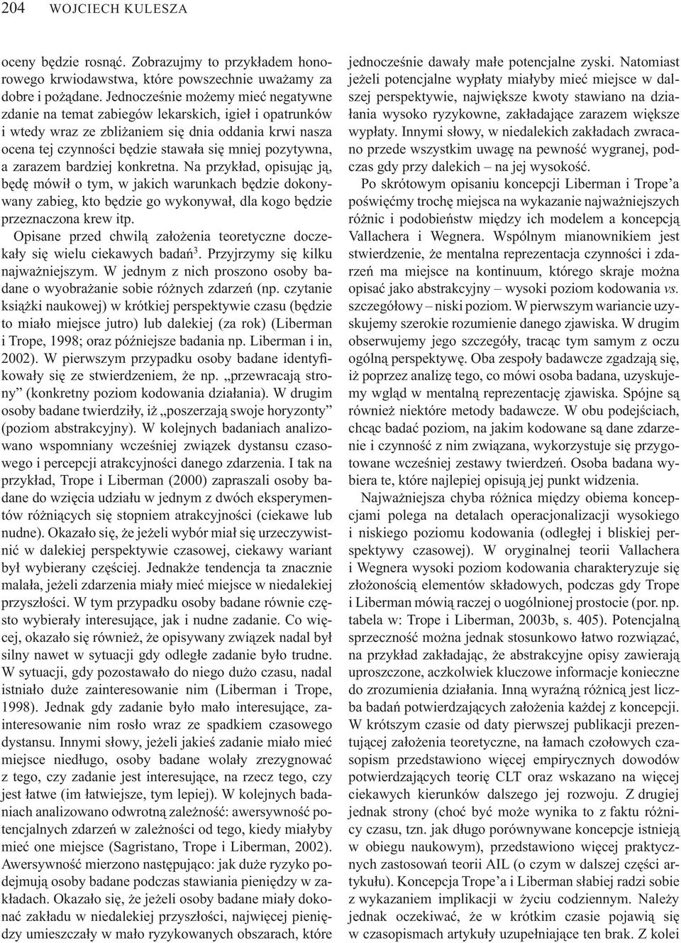 zarazem bardziej konkretna. Na przyk ad, opisuj c j, b d mówi o tym, w jakich warunkach b dzie dokonywany zabieg, kto b dzie go wykonywa, dla kogo b dzie przeznaczona krew itp.