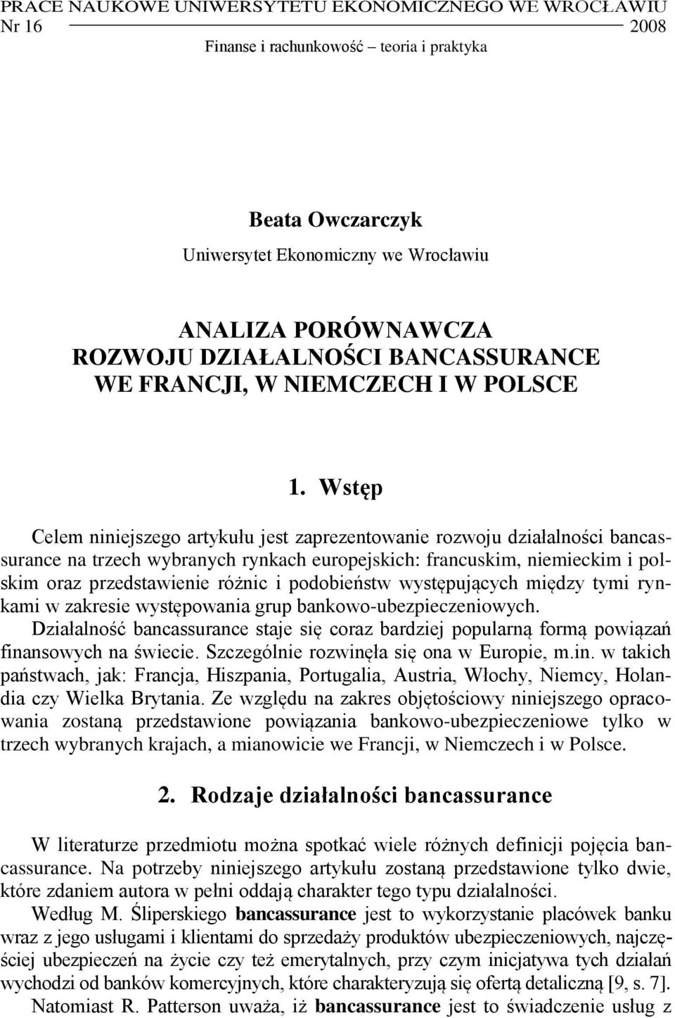 Wstęp Celem niniejszego artykułu jest zaprezentowanie rozwoju działalności bancassurance na trzech wybranych rynkach europejskich: francuskim, niemieckim i polskim oraz przedstawienie różnic i