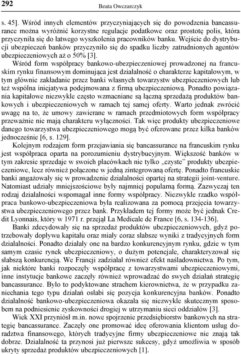 banku. Wejście do dystrybucji ubezpieczeń banków przyczyniło się do spadku liczby zatrudnionych agentów ubezpieczeniowych aż o 50% [3].