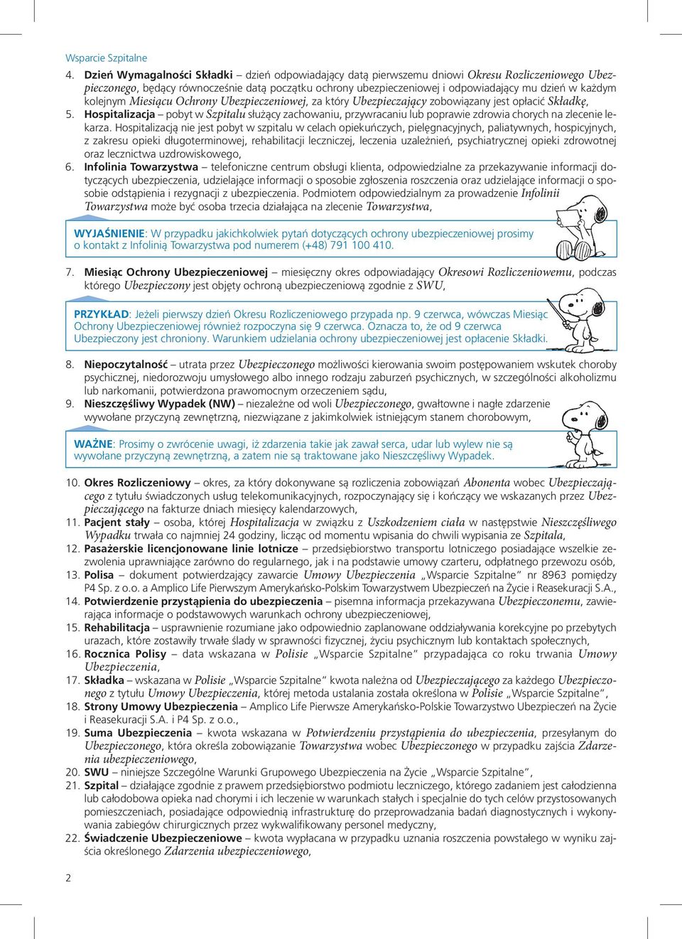 Hospitalizacja pobyt w Szpitalu służący zachowaniu, przywracaniu lub poprawie zdrowia chorych na zlecenie lekarza.