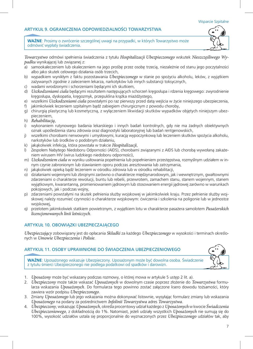 osobę trzecią, niezależnie od stanu jego poczytalności albo jako skutek celowego działania osób trzecich, b) wypadkiem wynikłym z faktu pozostawania Ubezpieczonego w stanie po spożyciu alkoholu,