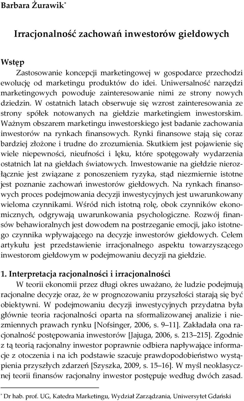 W ostatnich latach obserwuje się wzrost zainteresowania ze strony spółek notowanych na giełdzie marketingiem inwestorskim.