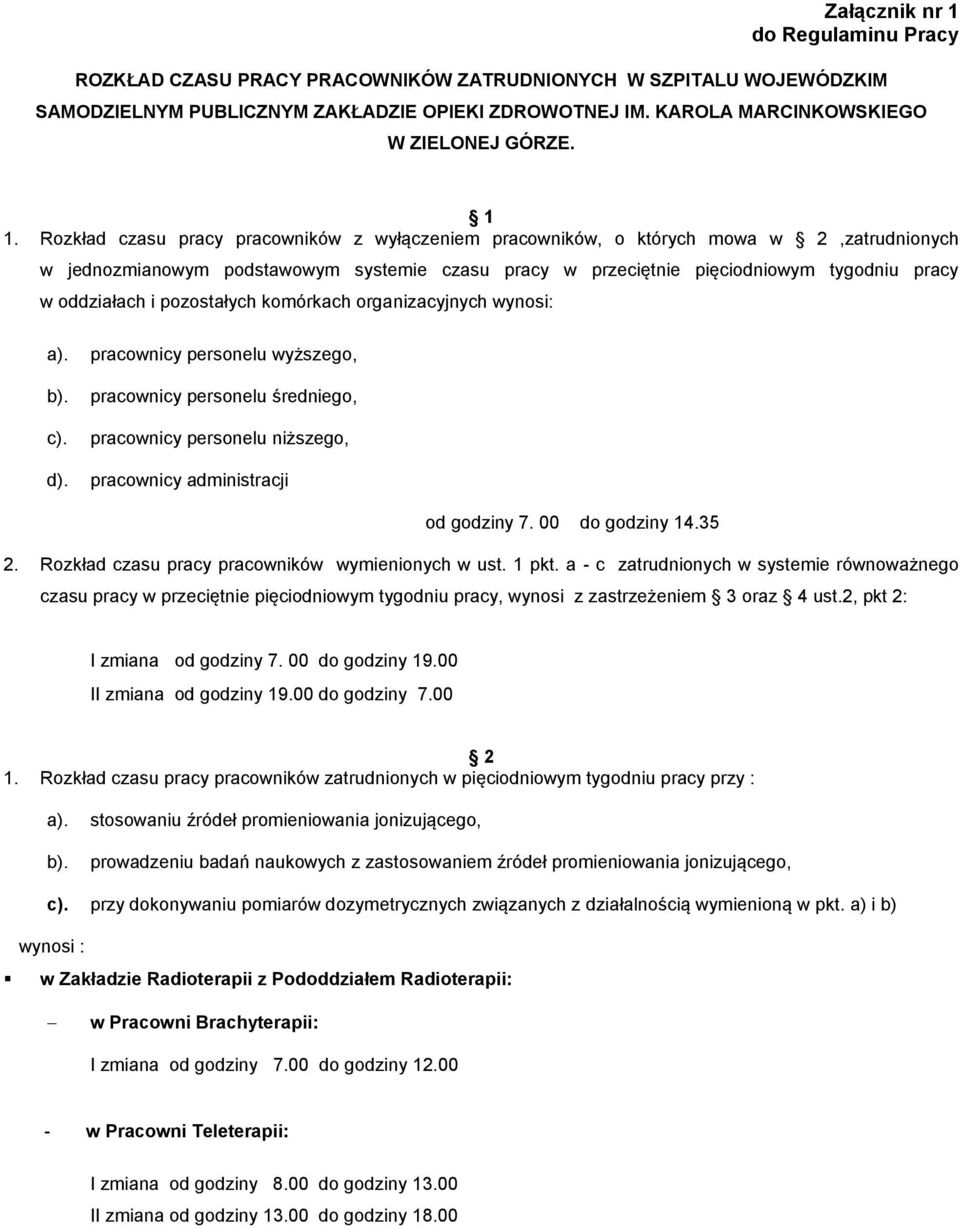 pozostałych komórkach organizacyjnych wynosi: a). b). c). d). pracownicy personelu wyższego, pracownicy personelu średniego, pracownicy personelu niższego, pracownicy administracji od godziny 7.