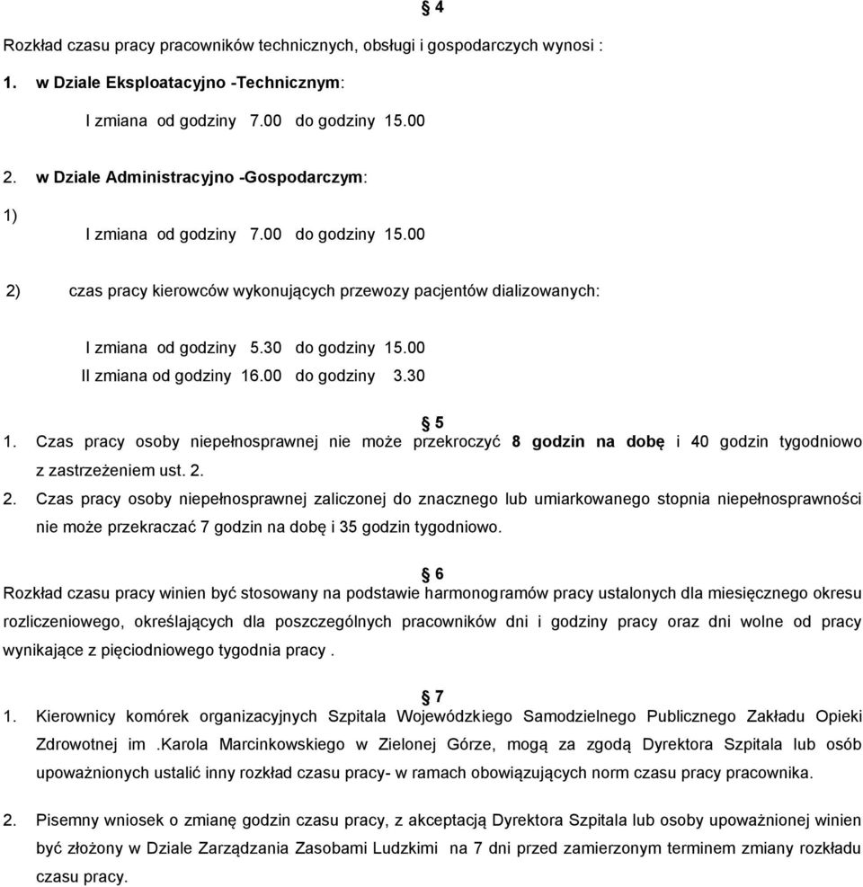 0 do godziny 5.00 II zmiana od godziny 6.00 do godziny.0 5. Czas pracy osoby niepełnosprawnej nie może przekroczyć 8 godzin na dobę i 40 godzin tygodniowo z zastrzeżeniem ust.