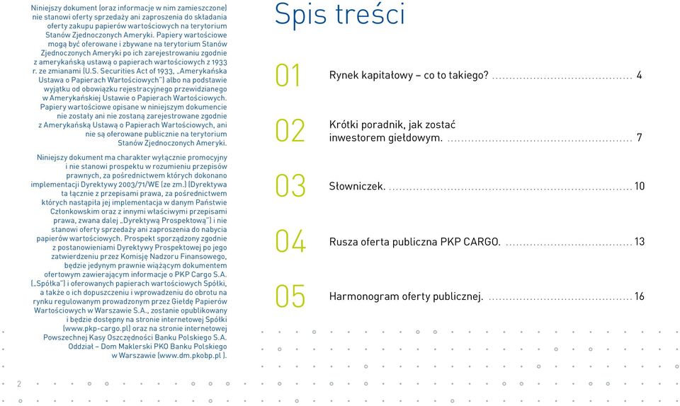 anów Zjednoczonych Ameryki po ich zarejestrowaniu zgodnie z amerykańską ustawą o papierach wartościowych z 1933 r. ze zmianami (U.S.