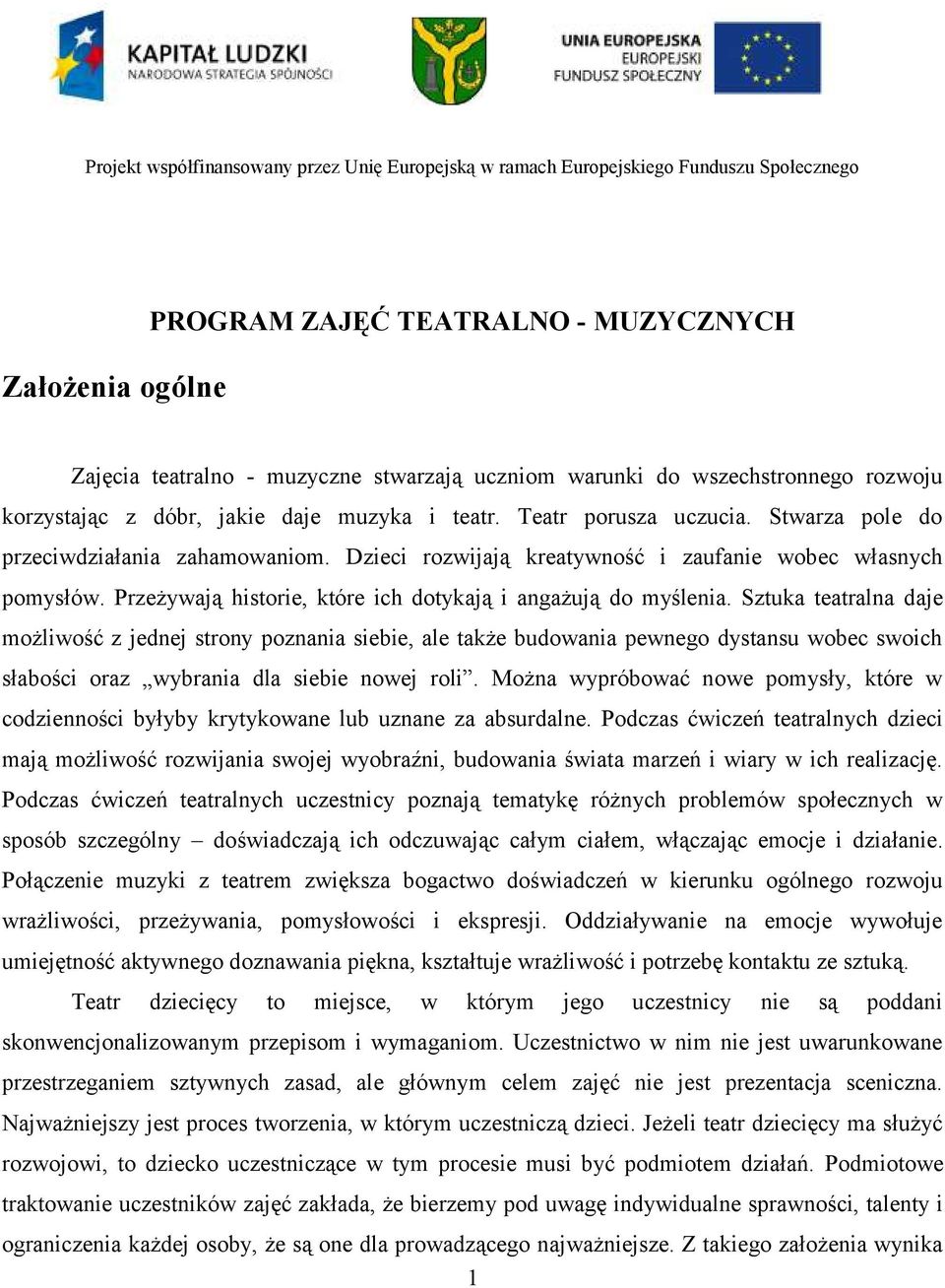 Dzieci rozwijają kreatywność i zaufanie wobec własnych pomysłów. Przeżywają historie, które ich dotykają i angażują do myślenia.