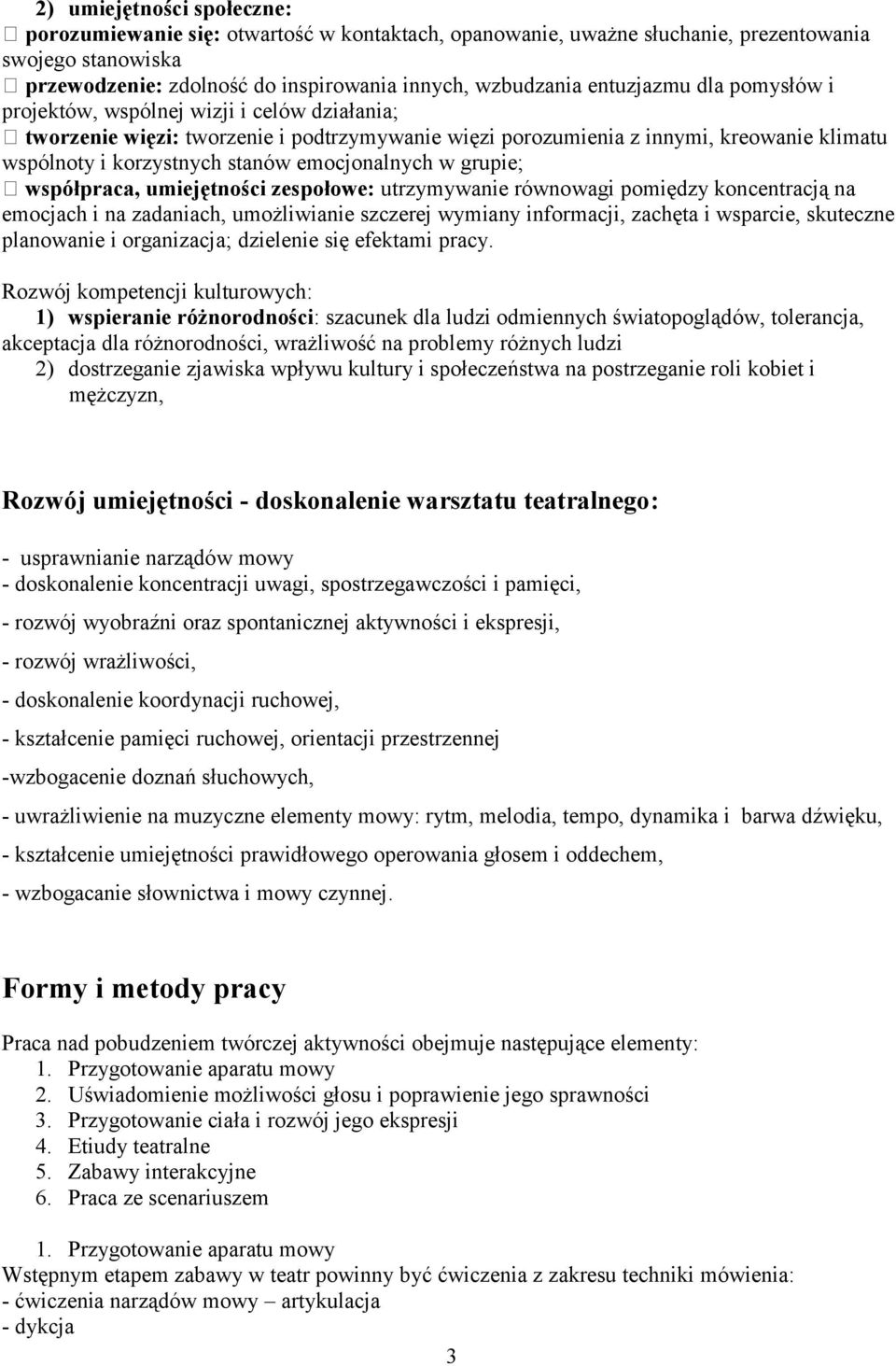 emocjonalnych w grupie; współpraca, umiejętności zespołowe: utrzymywanie równowagi pomiędzy koncentracją na emocjach i na zadaniach, umożliwianie szczerej wymiany informacji, zachęta i wsparcie,