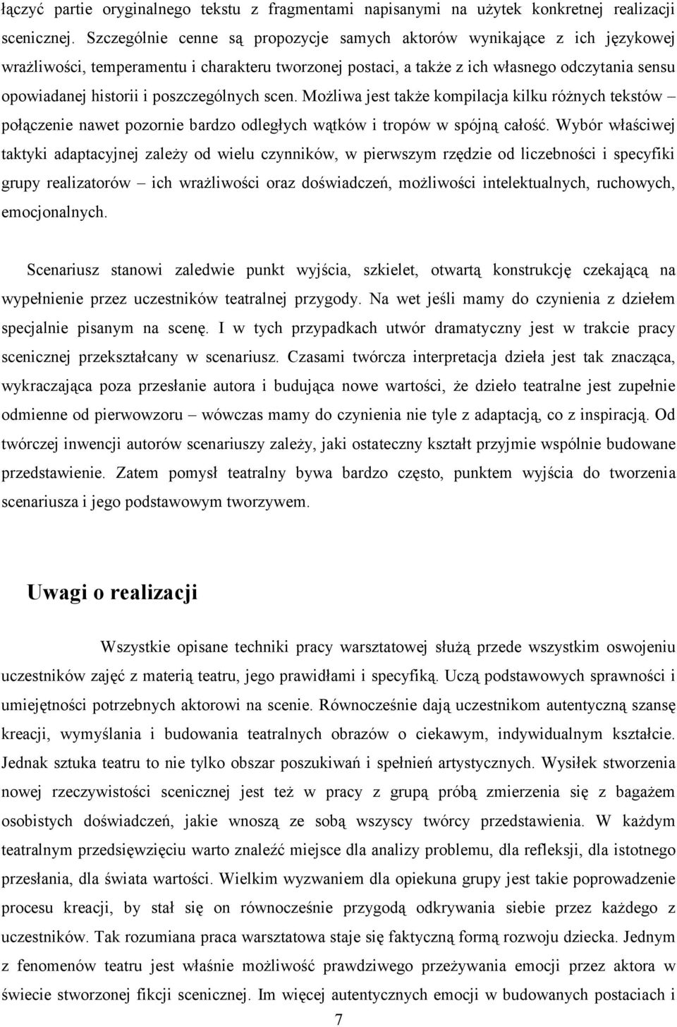 poszczególnych scen. Możliwa jest także kompilacja kilku różnych tekstów połączenie nawet pozornie bardzo odległych wątków i tropów w spójną całość.