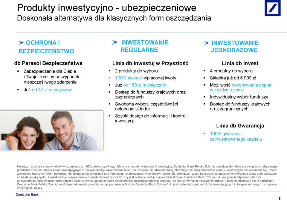 funduszy krajowych oraz zagranicznych Swoboda wyboru częstotliwości opłacania składek Szybki dostęp do informacji i kontroli inwestycji INWESTOWANIE JEDNORAZOWE Linia db Invest 4 produkty do wyboru