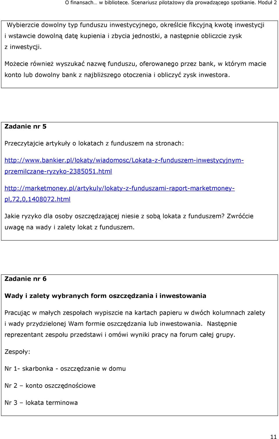 Zadanie nr 5 Przeczytajcie artykuły o lokatach z funduszem na stronach: http://www.bankier.pl/lokaty/wiadomosc/lokata-z-funduszem-inwestycyjnymprzemilczane-ryzyko-2385051.html http://marketmoney.