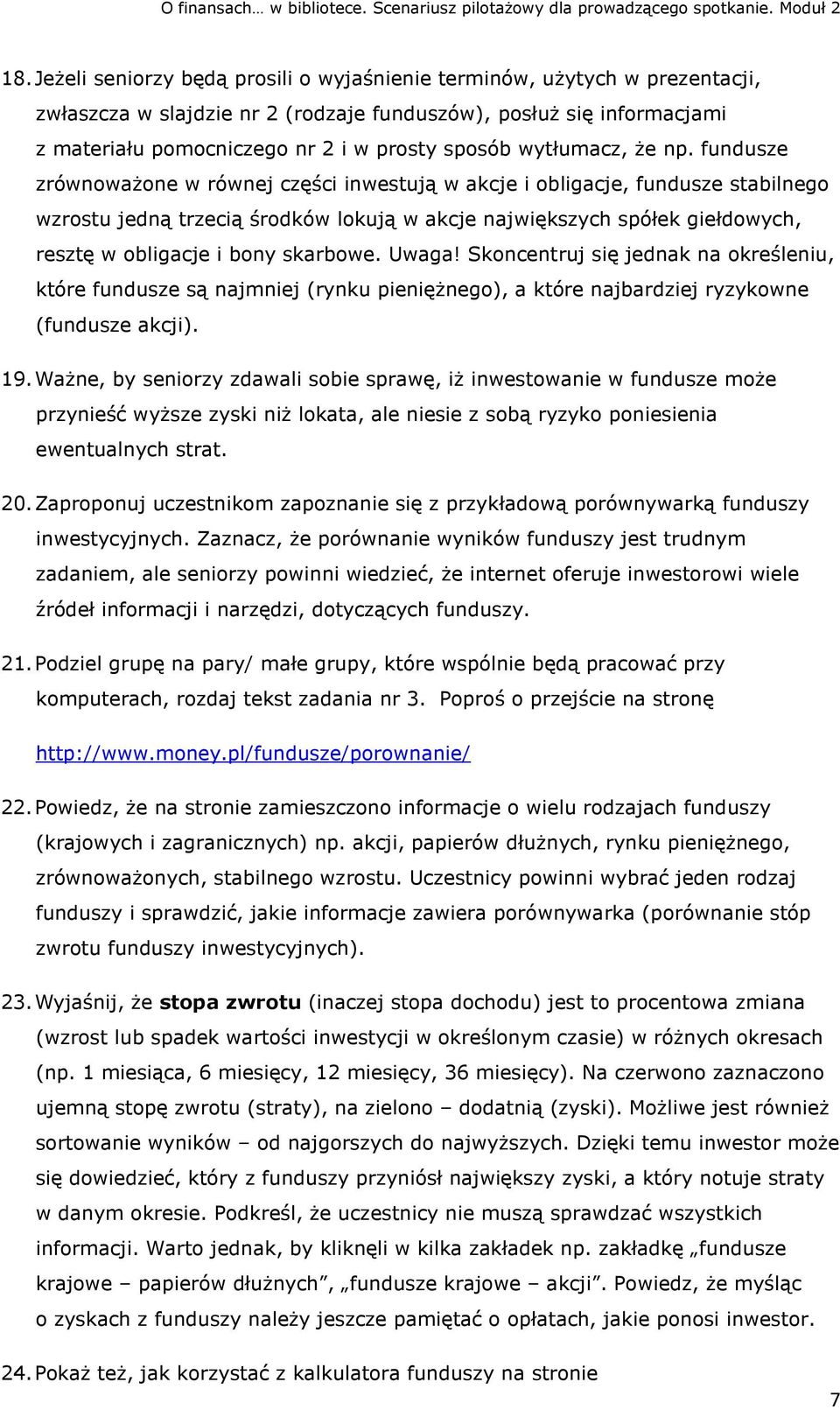 fundusze zrównoważone w równej części inwestują w akcje i obligacje, fundusze stabilnego wzrostu jedną trzecią środków lokują w akcje największych spółek giełdowych, resztę w obligacje i bony