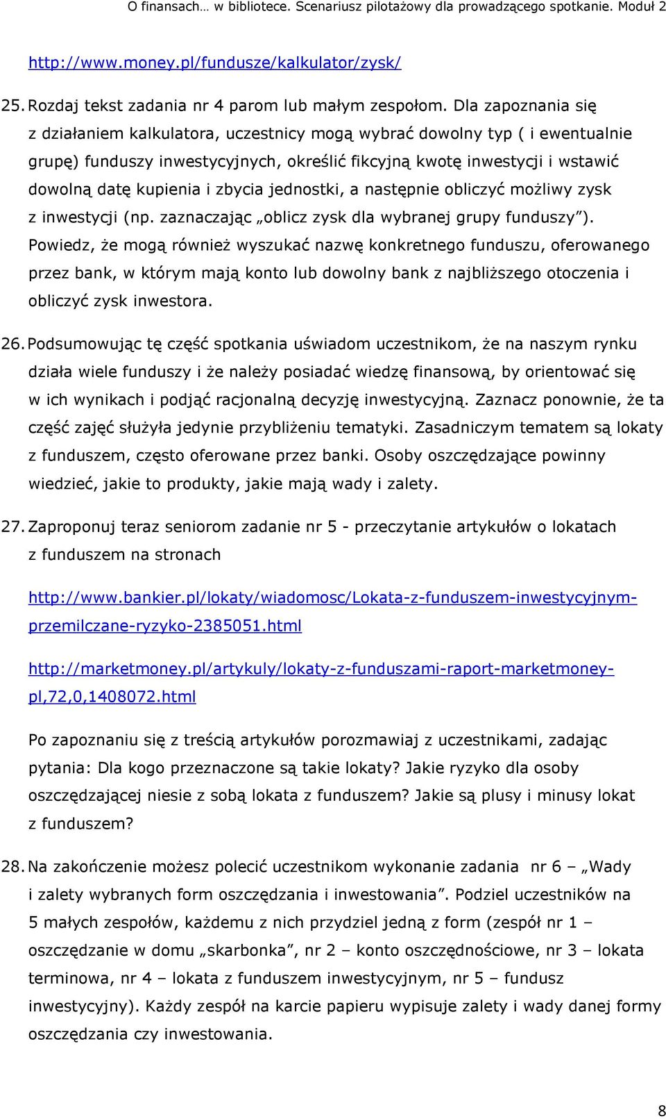 zbycia jednostki, a następnie obliczyć możliwy zysk z inwestycji (np. zaznaczając oblicz zysk dla wybranej grupy funduszy ).