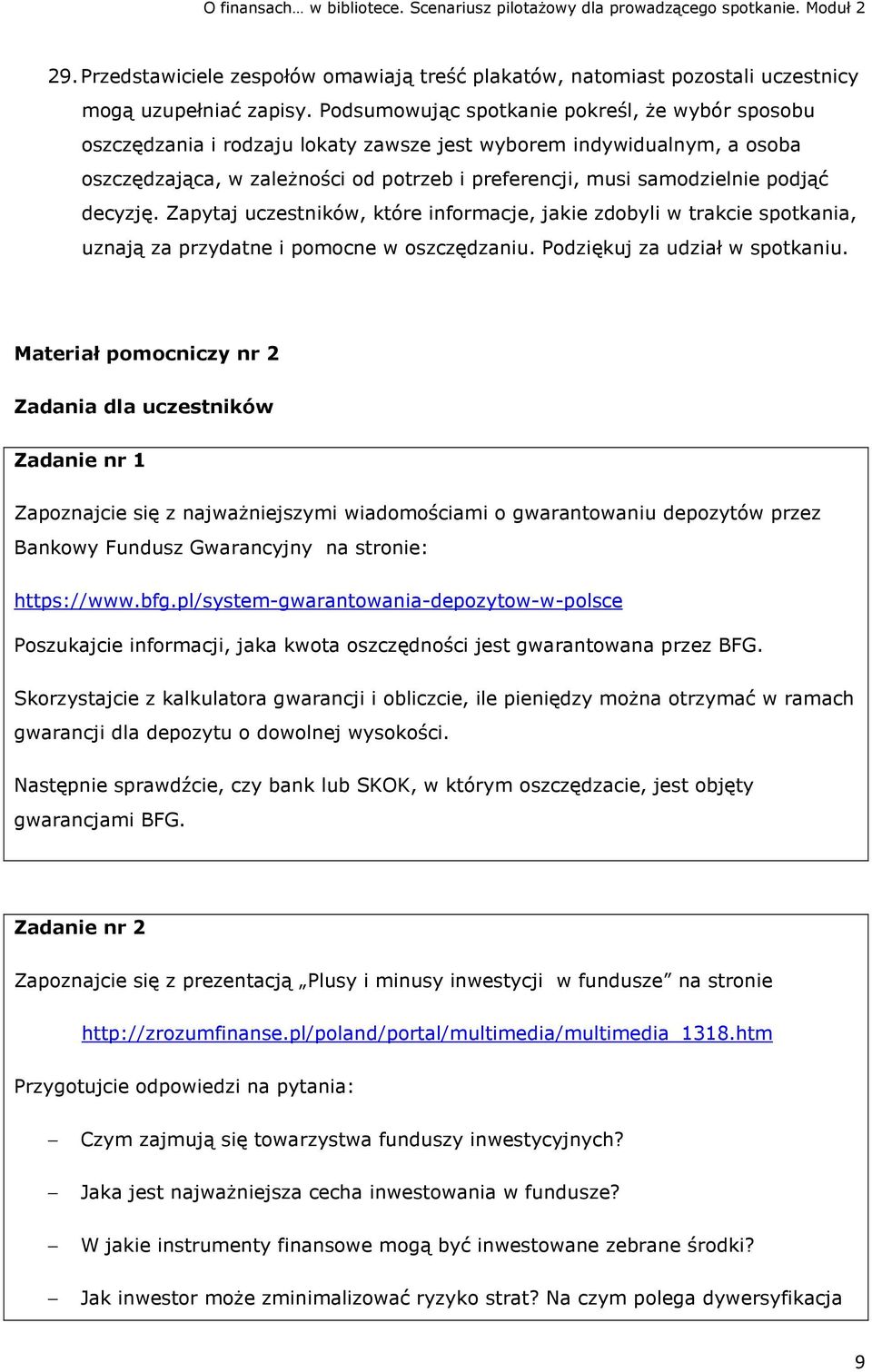 podjąć decyzję. Zapytaj uczestników, które informacje, jakie zdobyli w trakcie spotkania, uznają za przydatne i pomocne w oszczędzaniu. Podziękuj za udział w spotkaniu.