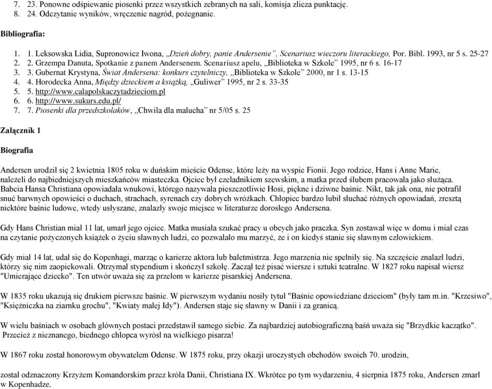 Scenariusz apelu, Biblioteka w Szkole 1995, nr 6 s. 16-17 3. 3. Gubernat Krystyna, Świat Andersena: konkurs czytelniczy, Biblioteka w Szkole 2000, nr 1 s. 13-15 4.