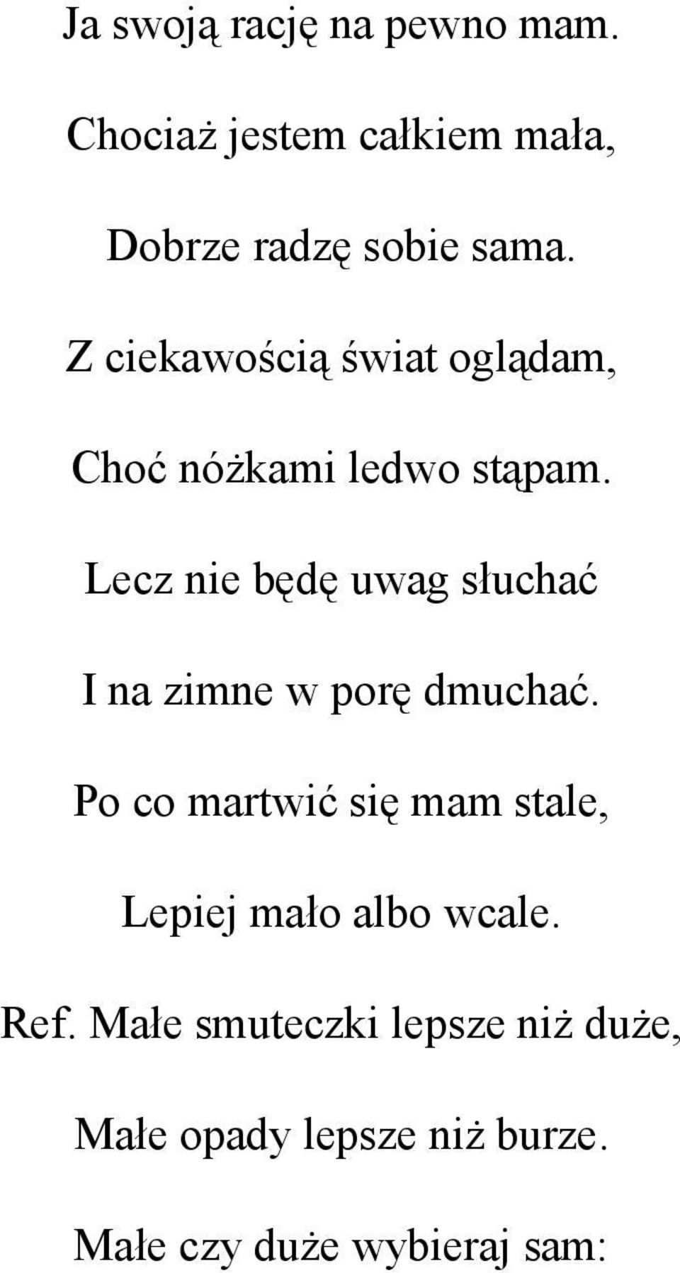 Lecz nie będę uwag słuchać I na zimne w porę dmuchać.