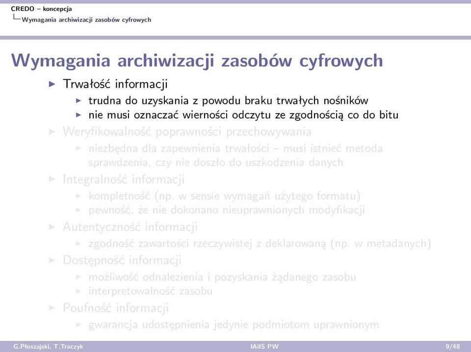 kompletność (np. w sensie wymagań użytego formatu) pewność, że nie dokonano nieuprawnionych modyfikacji Autentyczność informacji zgodność zawartości rzeczywistej z deklarowaną (np.