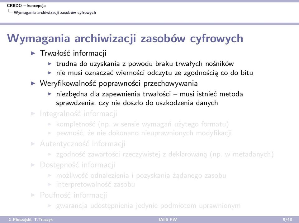 kompletność (np. w sensie wymagań użytego formatu) pewność, że nie dokonano nieuprawnionych modyfikacji Autentyczność informacji zgodność zawartości rzeczywistej z deklarowaną (np.