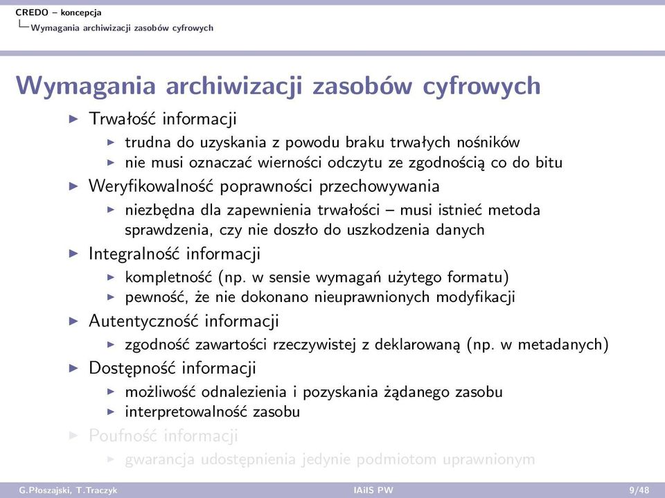 kompletność (np. w sensie wymagań użytego formatu) pewność, że nie dokonano nieuprawnionych modyfikacji Autentyczność informacji zgodność zawartości rzeczywistej z deklarowaną (np.