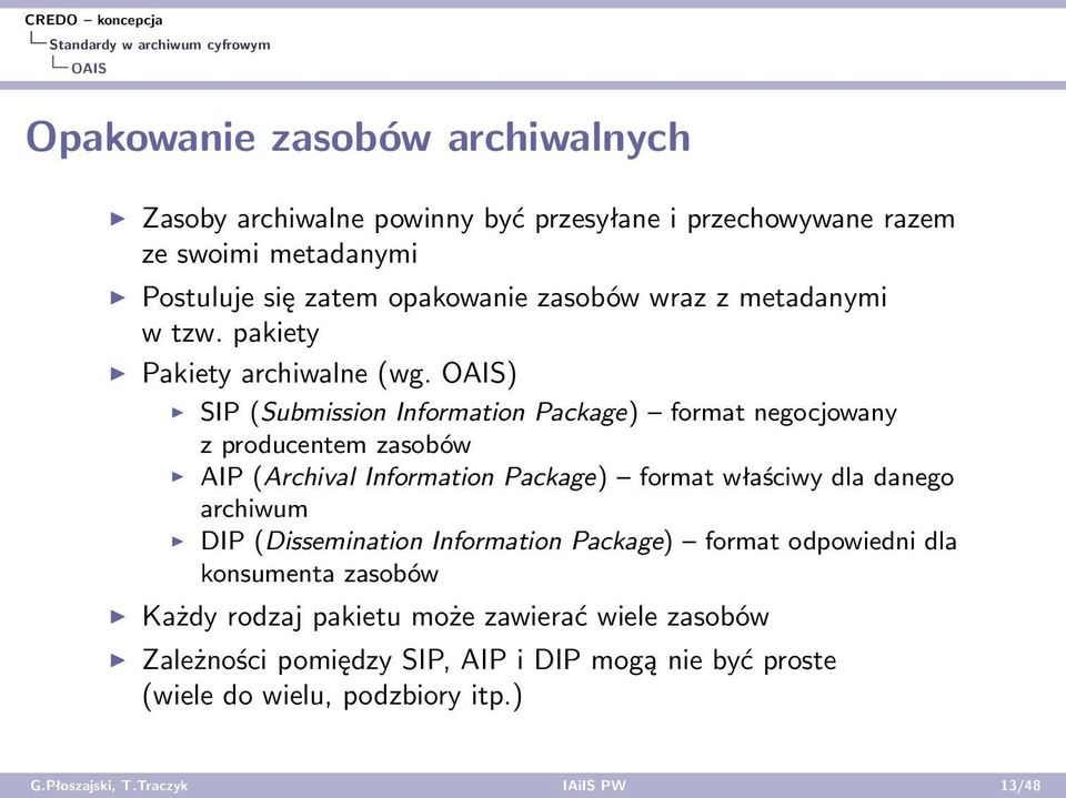 OAIS) SIP (Submission Information Package) format negocjowany z producentem zasobów AIP (Archival Information Package) format właściwy dla danego archiwum DIP