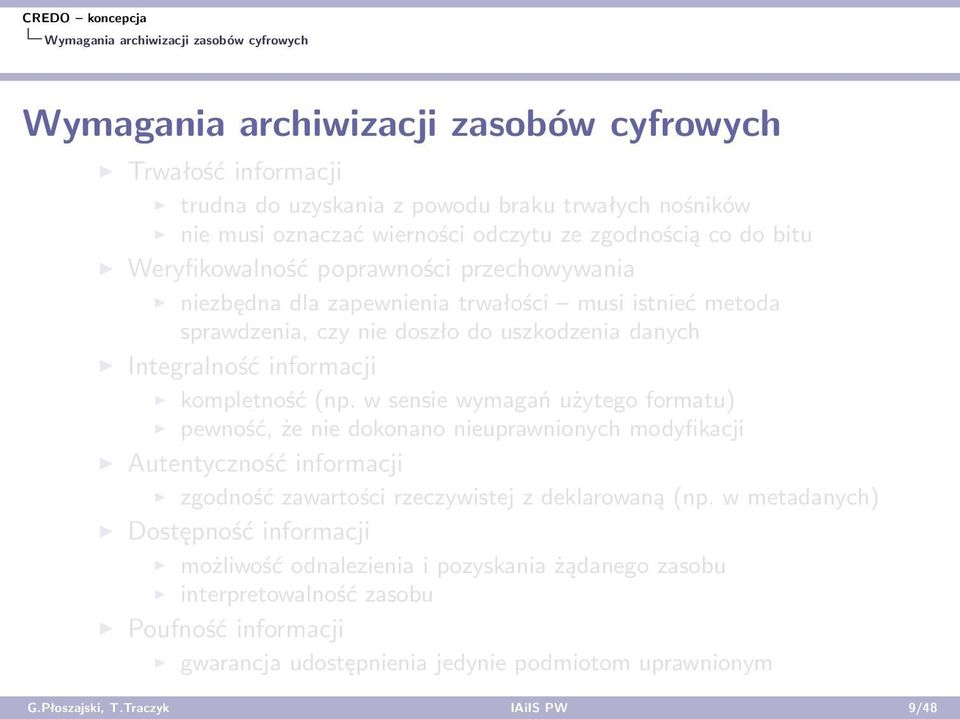 kompletność (np. w sensie wymagań użytego formatu) pewność, że nie dokonano nieuprawnionych modyfikacji Autentyczność informacji zgodność zawartości rzeczywistej z deklarowaną (np.