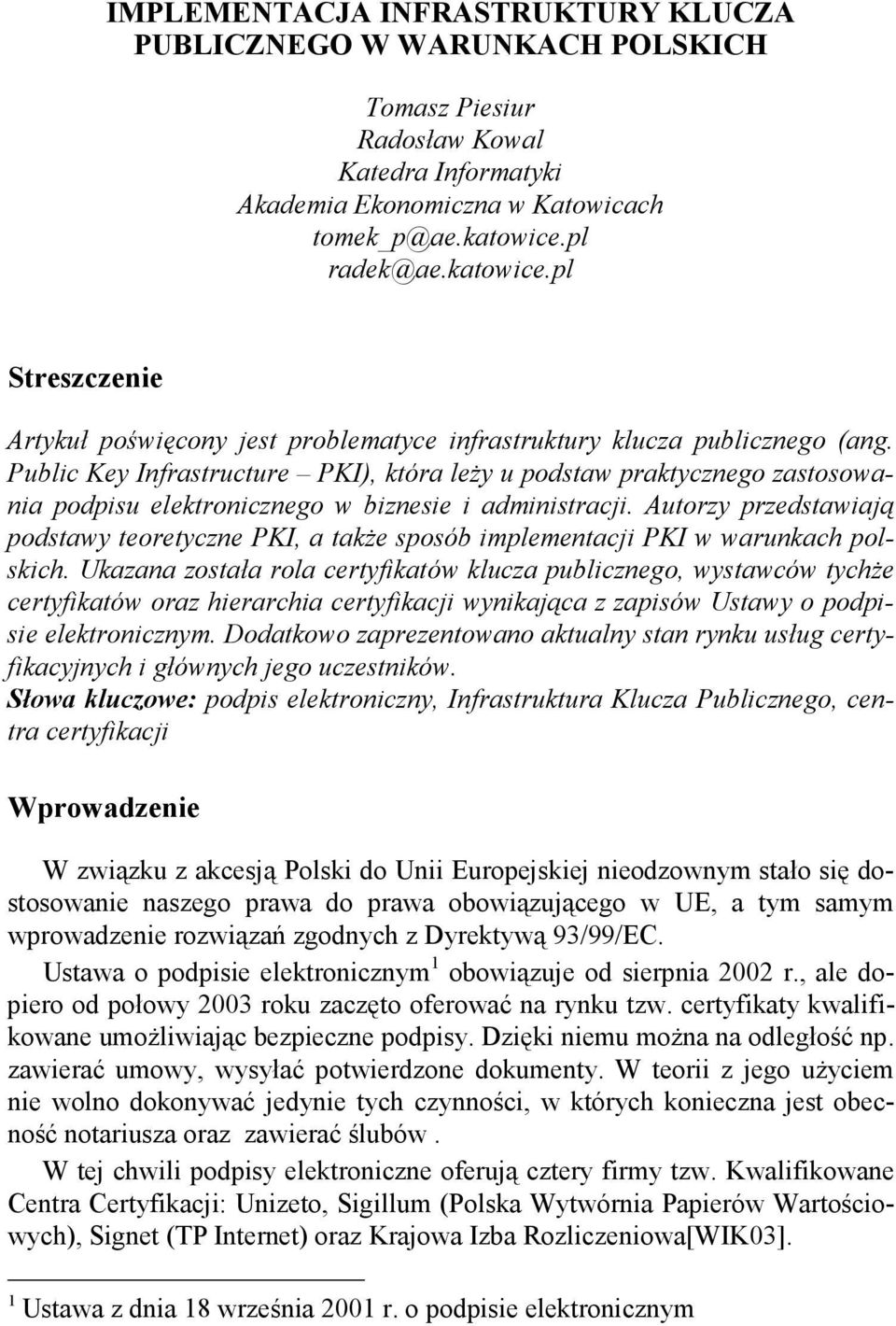 Public Key Infrastructure PKI), która leŝy u podstaw praktycznego zastosowania podpisu elektronicznego w biznesie i administracji.