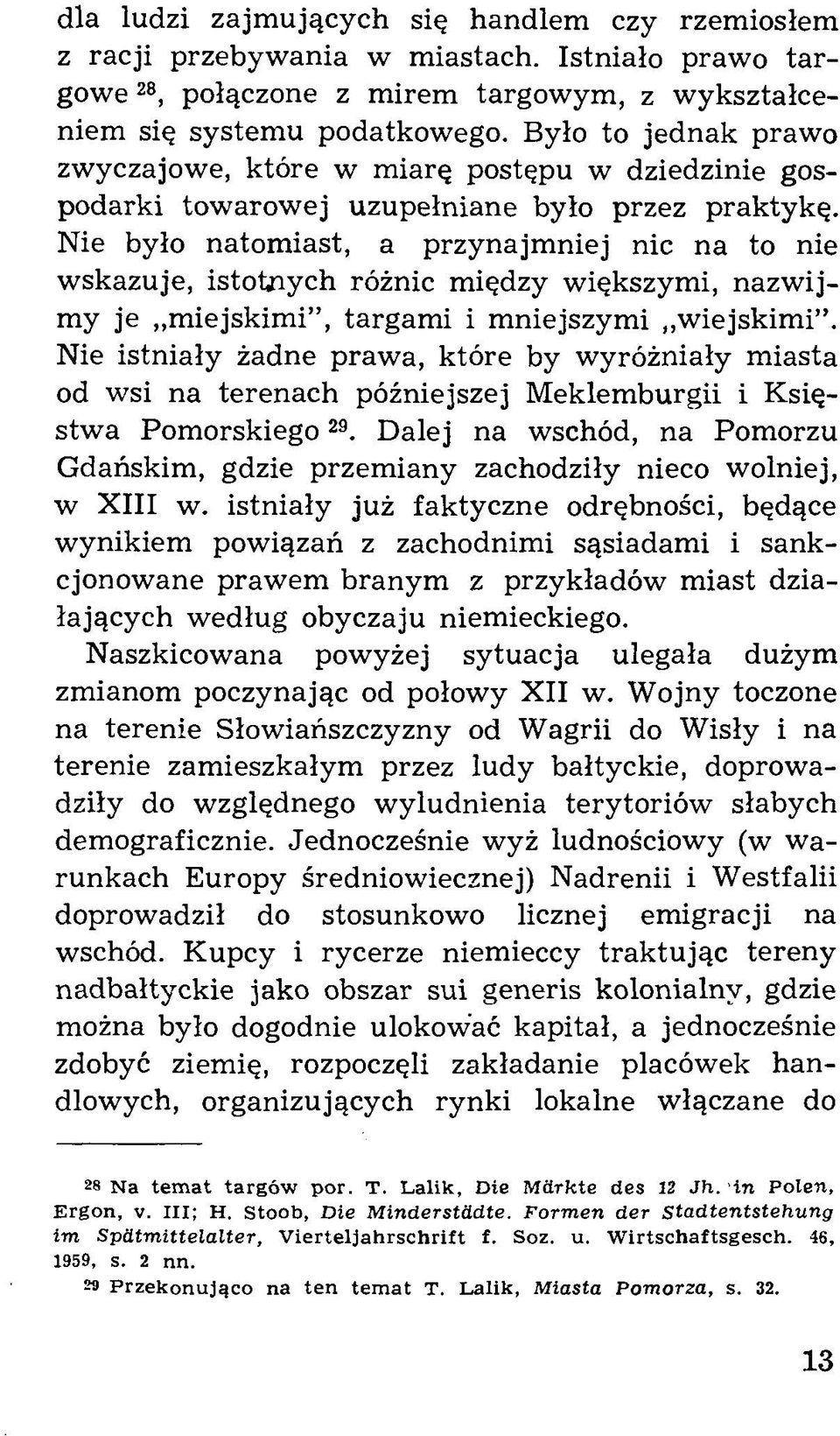 Nie było natomiast, a przynajmniej nic na to nie w skazuje, istotïiych różnic między większymi, nazw ijmy je miejskimi, targami i mniejszymi wiejskimi.