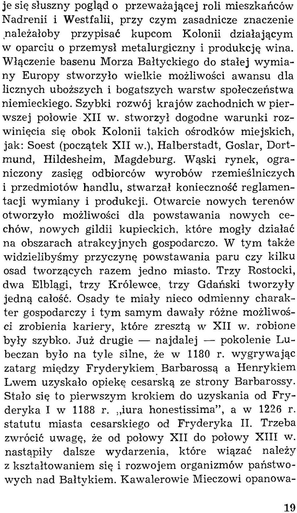 Szybki rozwój krajów zachodnich w pierwszej połowie XII w. stworzył dogodne w arunki rozwinięcia się obok Kolonii takich ośrodków miejskich, jak: Soest (początek XII w.