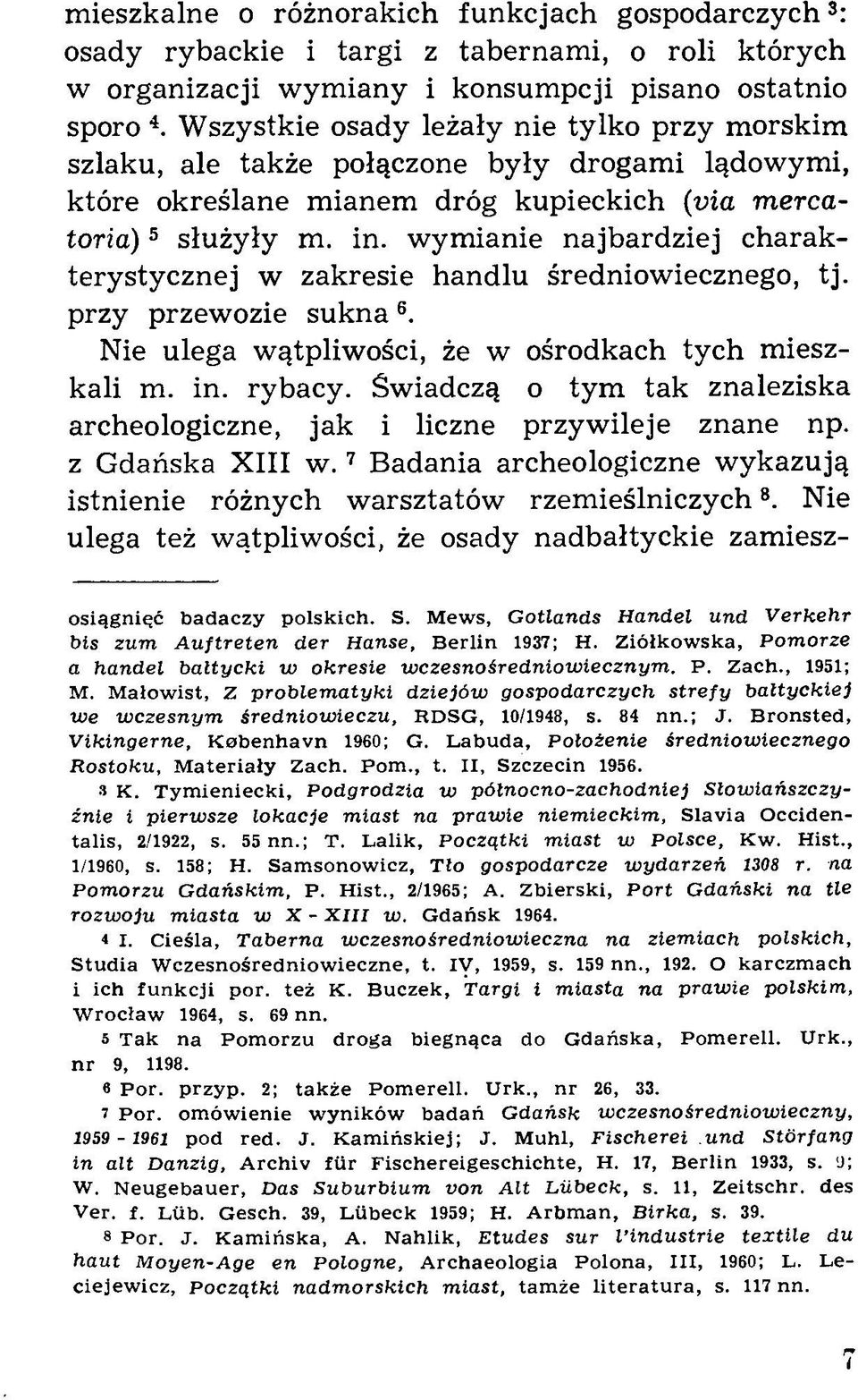 wymianie najbardziej charakterystycznej w zakresie handlu średniowiecznego, tj. przy przewozie sukna 6. Nie ulega wątpliwości, że w ośrodkach tych mieszkali m. in. rybacy.