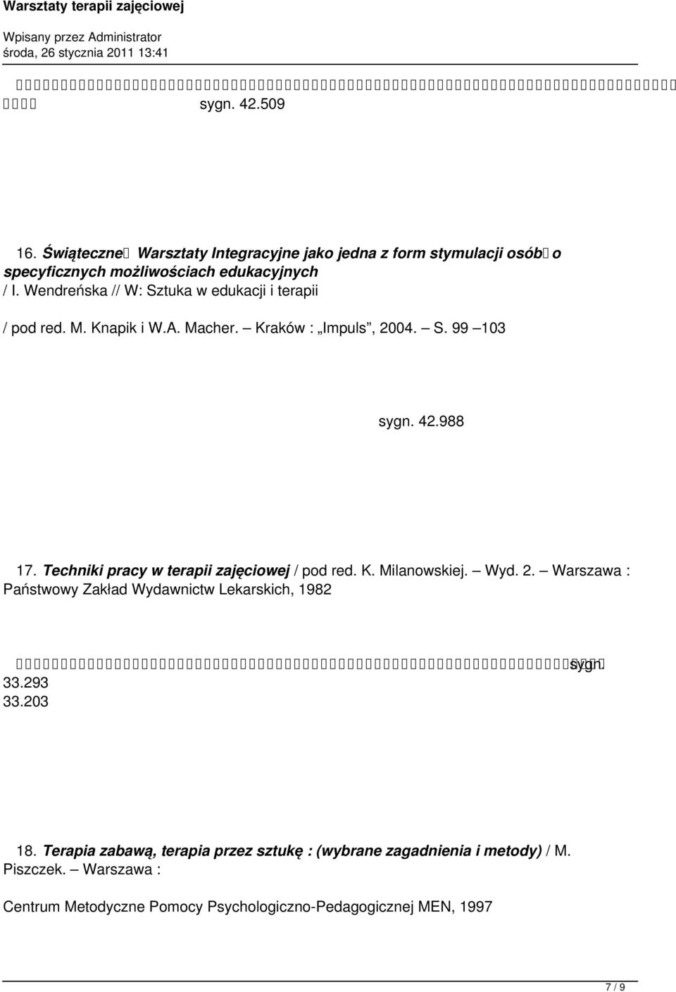 Techniki pracy w terapii zajęciowej / pod red. K. Milanowskiej. Wyd. 2. Warszawa : Państwowy Zakład Wydawnictw Lekarskich, 1982 33.293 33.
