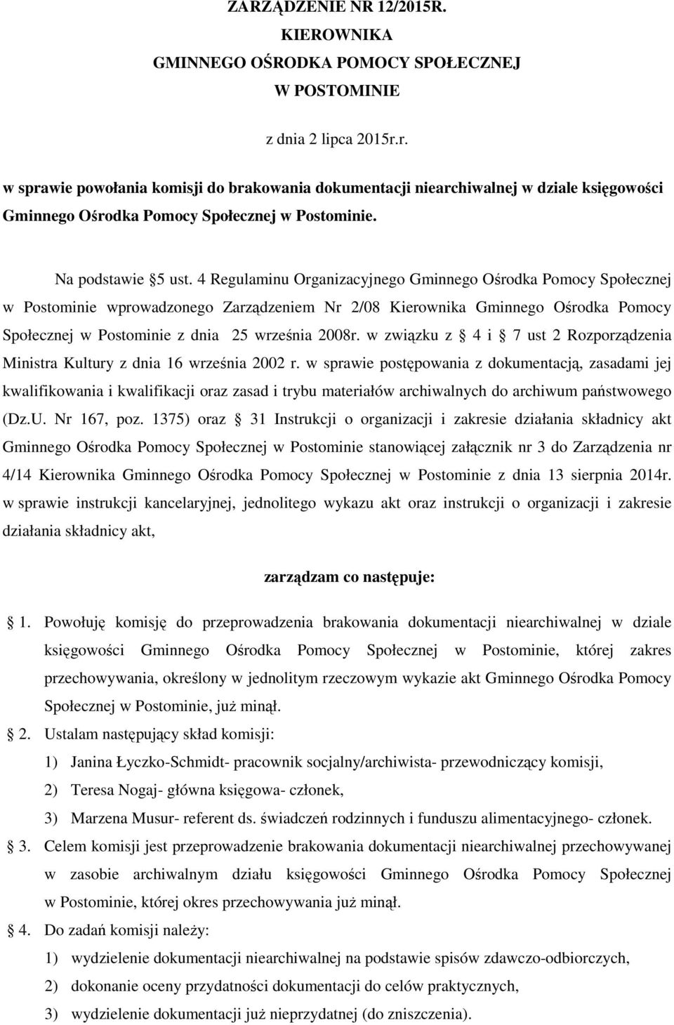 4 Regulaminu Organizacyjnego Gminnego Ośrodka Pomocy Społecznej w Postominie wprowadzonego Zarządzeniem Nr 2/08 Kierownika Gminnego Ośrodka Pomocy Społecznej w Postominie z dnia 25 września 2008r.